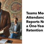 Teams Meeting Attendance Report Retention Policy