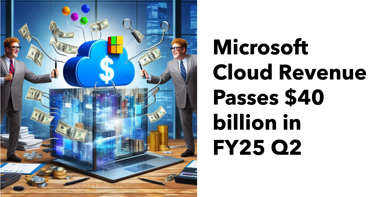 Microsoft Cloud Revenues pass $40 billion per quarter.